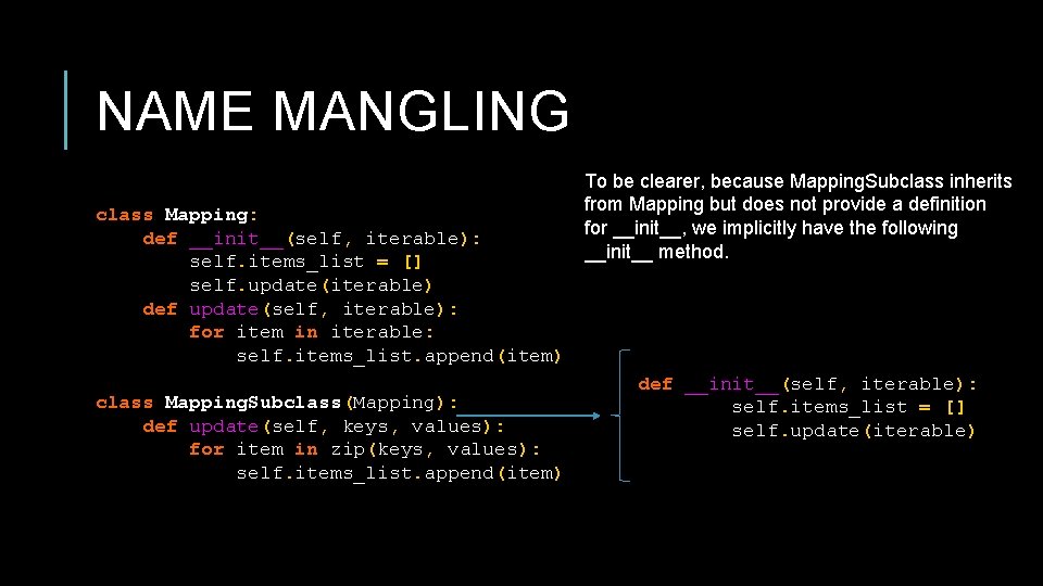 NAME MANGLING class Mapping: def __init__(self, iterable): self. items_list = [] self. update(iterable) def