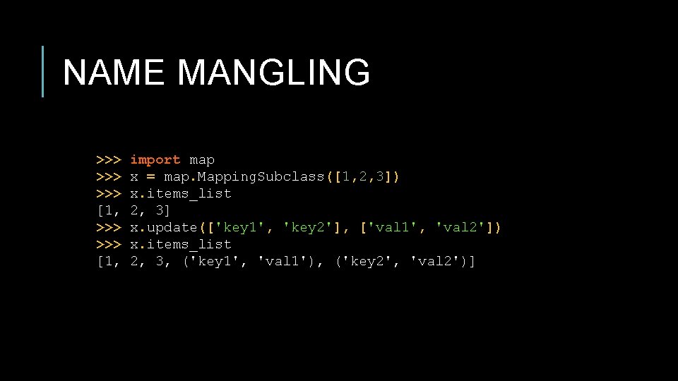 NAME MANGLING >>> >>> [1, import map x = map. Mapping. Subclass([1, 2, 3])