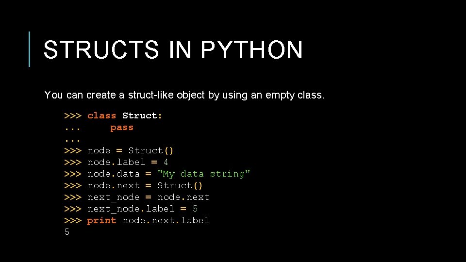 STRUCTS IN PYTHON You can create a struct-like object by using an empty class.
