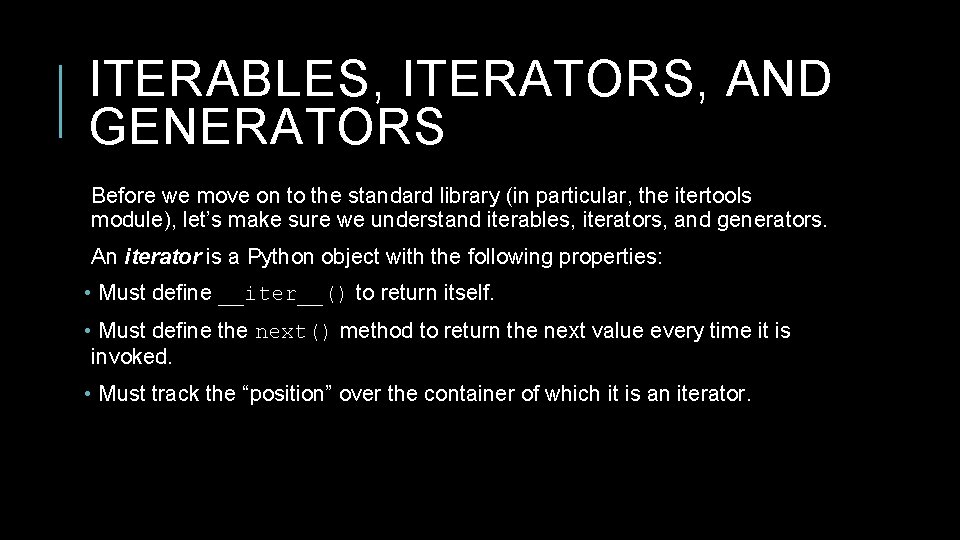 ITERABLES, ITERATORS, AND GENERATORS Before we move on to the standard library (in particular,