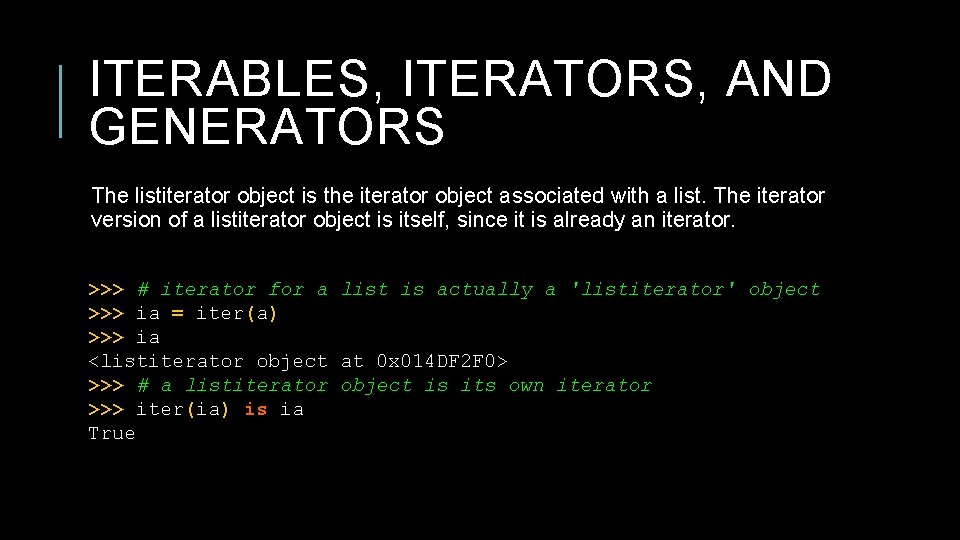 ITERABLES, ITERATORS, AND GENERATORS The listiterator object is the iterator object associated with a