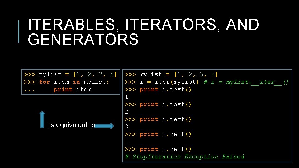 ITERABLES, ITERATORS, AND GENERATORS >>> mylist = [1, 2, 3, 4] >>> for item