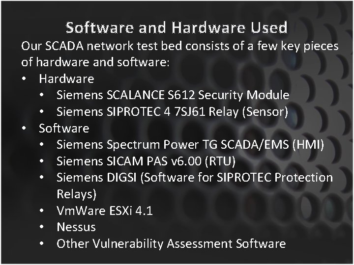 Software and Hardware Used Our SCADA network test bed consists of a few key