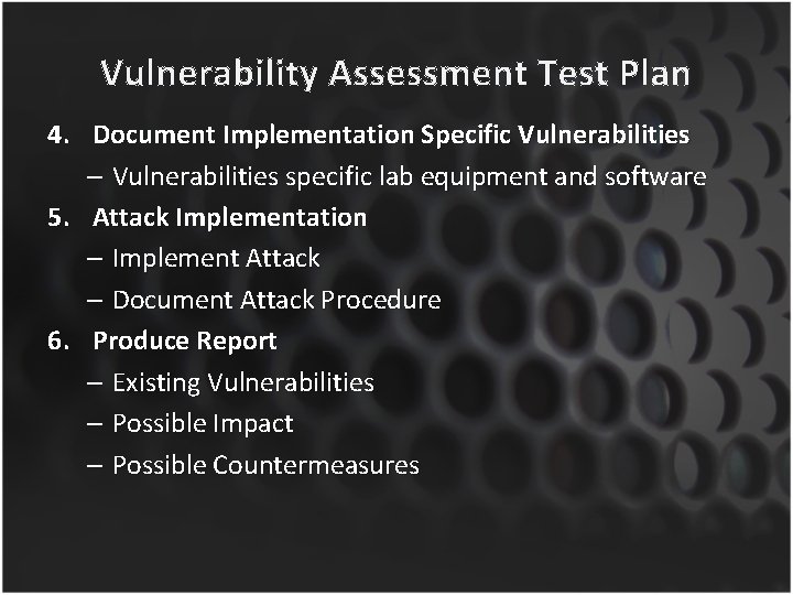 Vulnerability Assessment Test Plan 4. Document Implementation Specific Vulnerabilities – Vulnerabilities specific lab equipment
