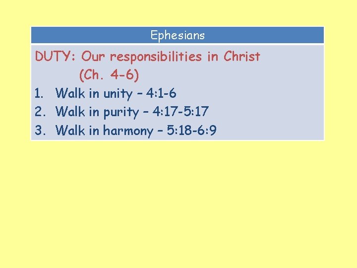 Ephesians DUTY: Our responsibilities in Christ (Ch. 4 -6) 1. Walk in unity –