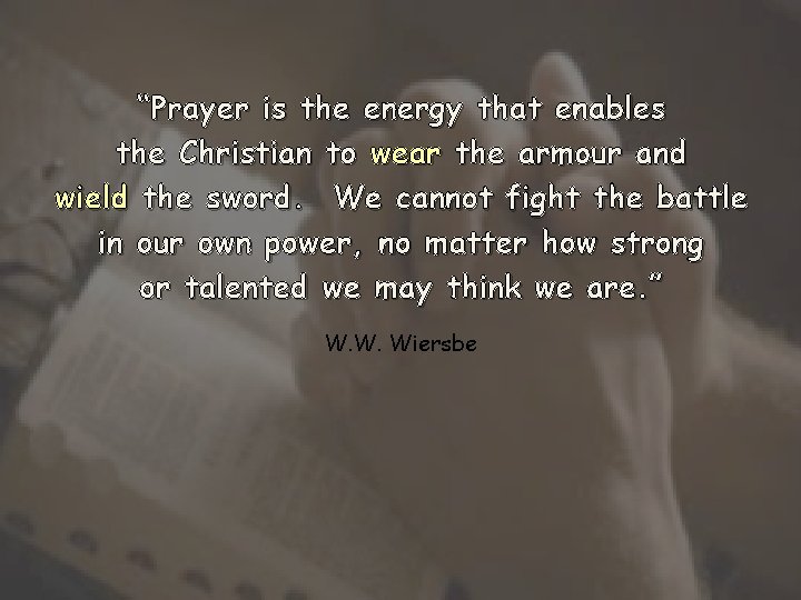 “Prayer is the energy that enables the Christian to wear the armour and wield