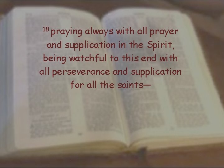 18 praying always with all prayer and supplication in the Spirit, being watchful to