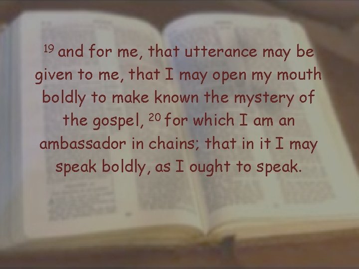 19 and for me, that utterance may be given to me, that I may