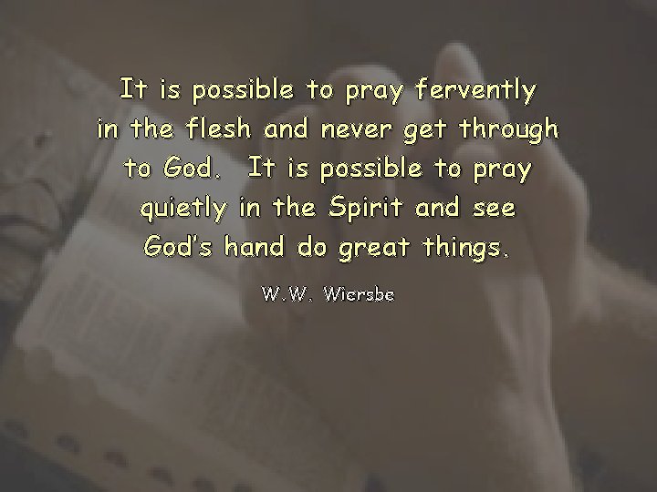 It is possible to pray fervently in the flesh and never get through to