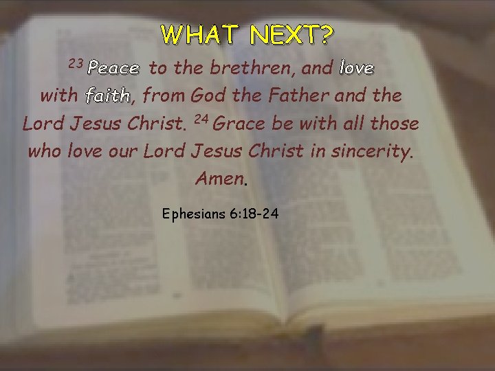 WHAT NEXT? 23 Peace to the brethren, and love with faith, faith from God