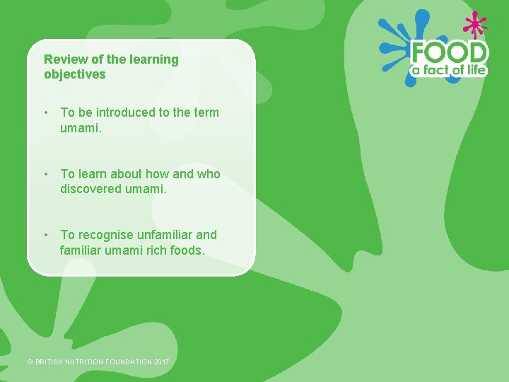 Review of the learning objectives • To be introduced to the term umami. •