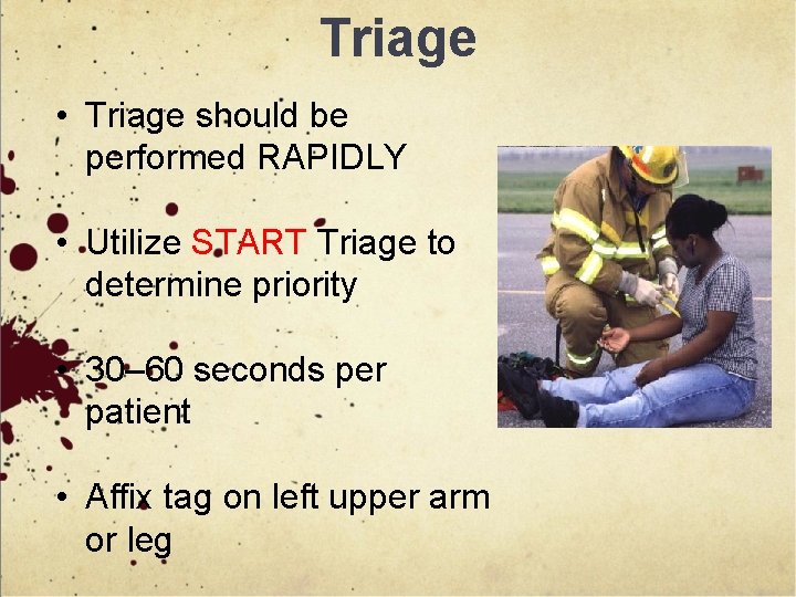 Triage • Triage should be performed RAPIDLY • Utilize START Triage to determine priority