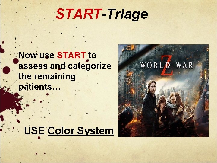 START-Triage Now use START to assess and categorize the remaining patients… USE Color System