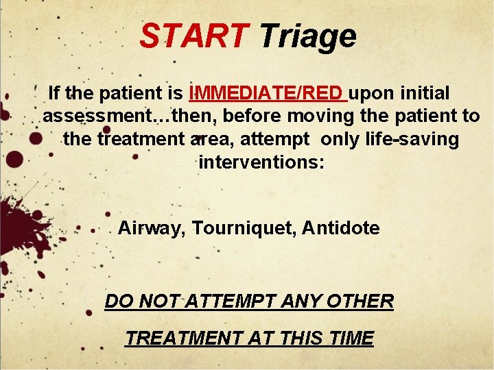 START Triage If the patient is IMMEDIATE/RED upon initial assessment…then, before moving the patient