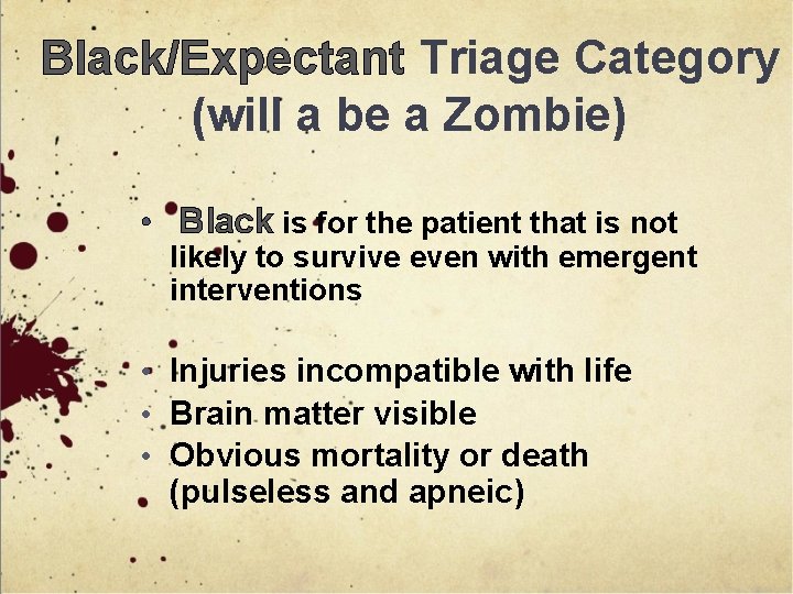Black/Expectant Triage Category (will a be a Zombie) • Black is for the patient
