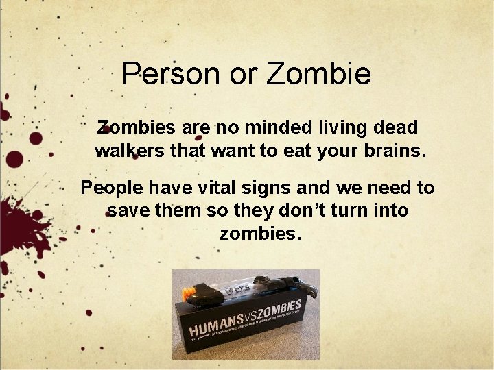 Person or Zombies are no minded living dead walkers that want to eat your