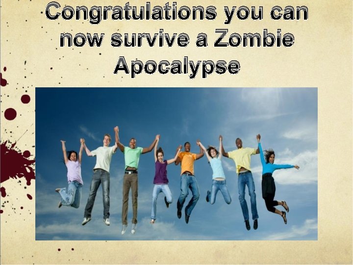 Congratulations you can now survive a Zombie Apocalypse 