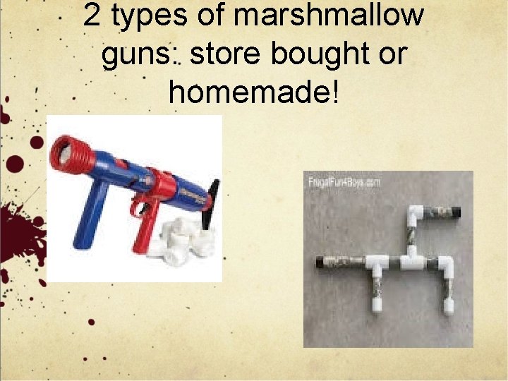 2 types of marshmallow guns: store bought or homemade! 