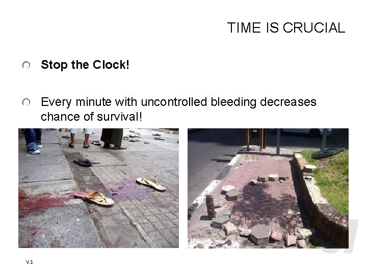 TIME IS CRUCIAL Stop the Clock! Every minute with uncontrolled bleeding decreases chance of