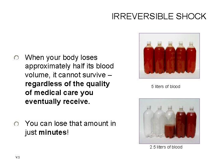 IRREVERSIBLE SHOCK When your body loses approximately half its blood volume, it cannot survive