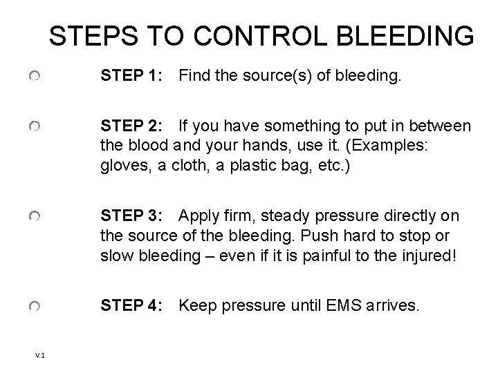 STEPS TO CONTROL BLEEDING STEP 1: Find the source(s) of bleeding. STEP 2: If