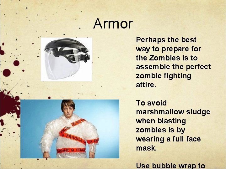 Armor Perhaps the best way to prepare for the Zombies is to assemble the