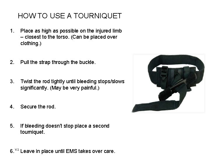 HOW TO USE A TOURNIQUET 1. Place as high as possible on the injured