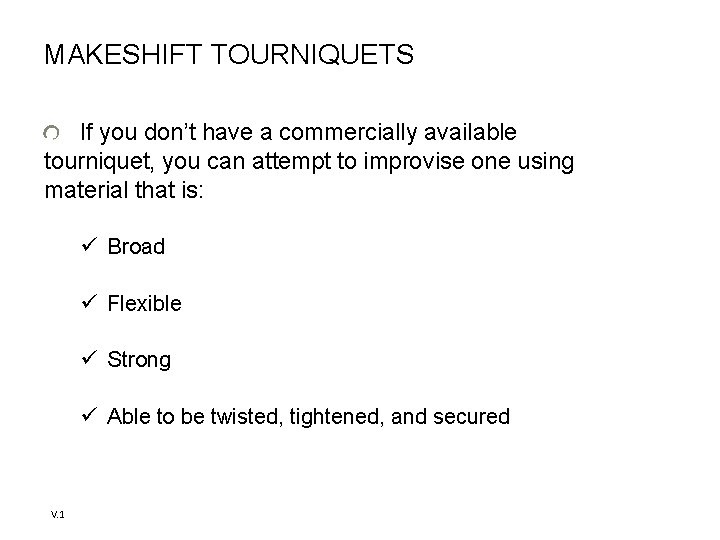 MAKESHIFT TOURNIQUETS If you don’t have a commercially available tourniquet, you can attempt to