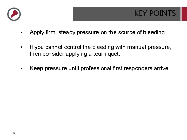 KEY POINTS V. 1 • Apply firm, steady pressure on the source of bleeding.