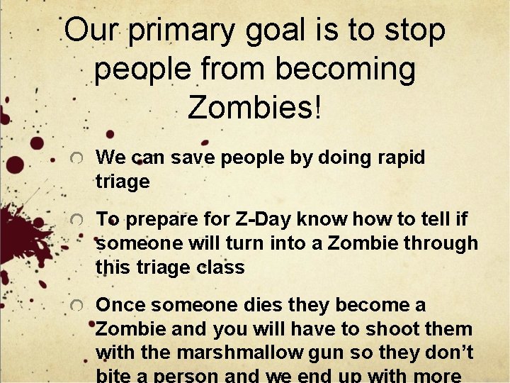 Our primary goal is to stop people from becoming Zombies! We can save people