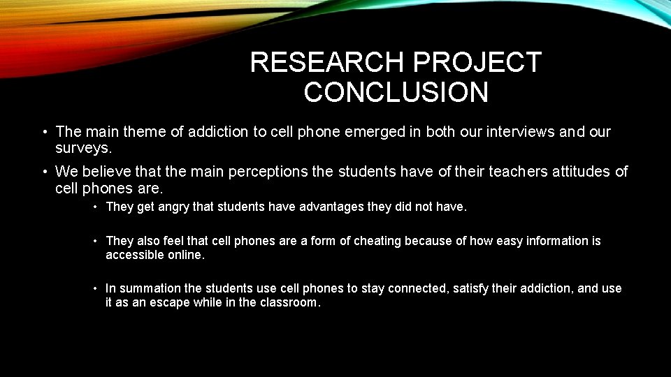 RESEARCH PROJECT CONCLUSION • The main theme of addiction to cell phone emerged in