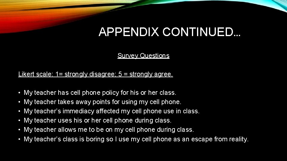 APPENDIX CONTINUED… Survey Questions Likert scale: 1= strongly disagree; 5 = strongly agree. •