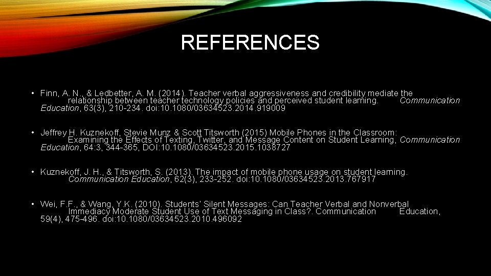 REFERENCES • Finn, A. N. , & Ledbetter, A. M. (2014). Teacher verbal aggressiveness