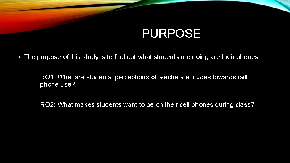 PURPOSE • The purpose of this study is to find out what students are