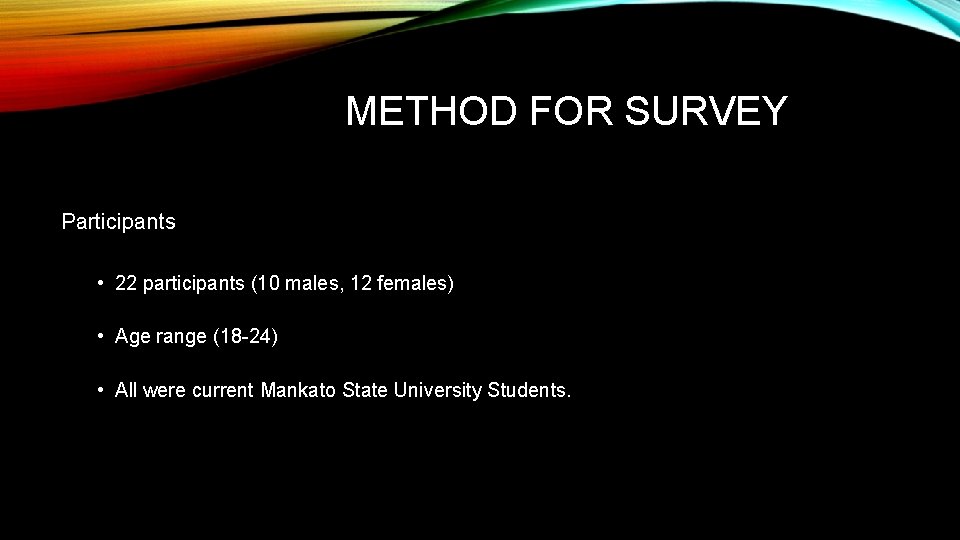 METHOD FOR SURVEY Participants • 22 participants (10 males, 12 females) • Age range