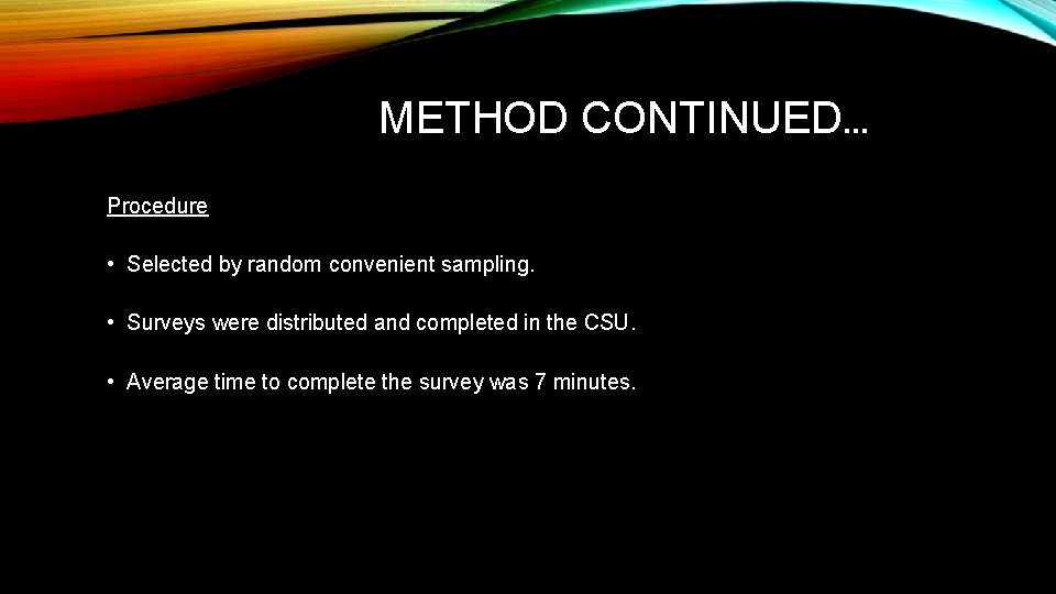METHOD CONTINUED… Procedure • Selected by random convenient sampling. • Surveys were distributed and