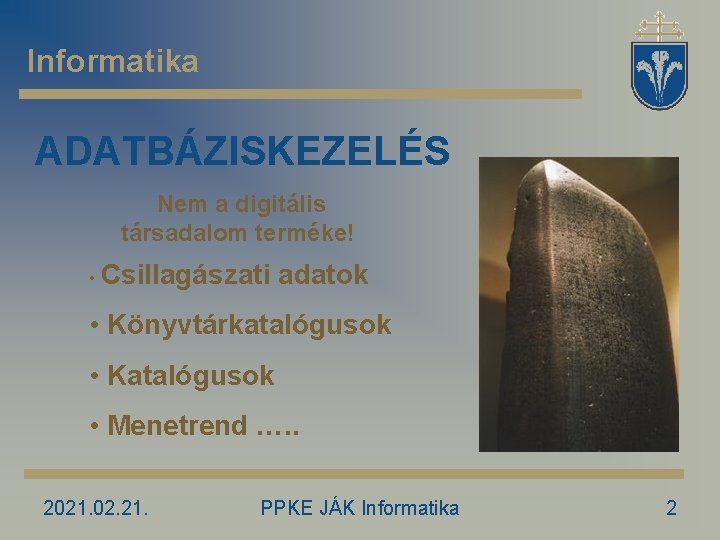 Informatika ADATBÁZISKEZELÉS Nem a digitális társadalom terméke! • Csillagászati adatok • Könyvtárkatalógusok • Katalógusok