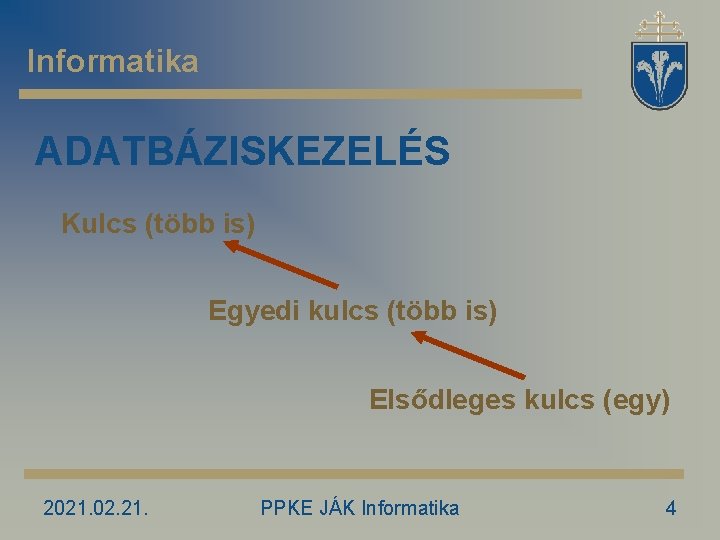 Informatika ADATBÁZISKEZELÉS Kulcs (több is) Egyedi kulcs (több is) Elsődleges kulcs (egy) 2021. 02.