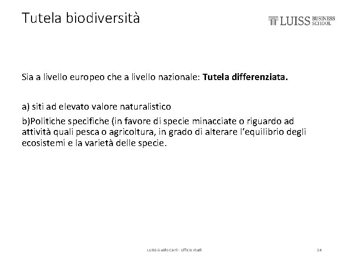 Tutela biodiversità Sia a livello europeo che a livello nazionale: Tutela differenziata. a) siti