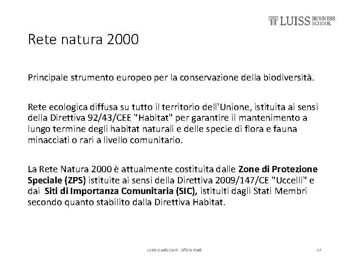 Rete natura 2000 Principale strumento europeo per la conservazione della biodiversità. Rete ecologica diffusa