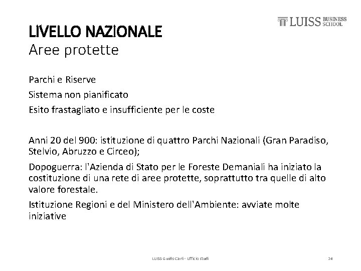 LIVELLO NAZIONALE Aree protette Parchi e Riserve Sistema non pianificato Esito frastagliato e insufficiente