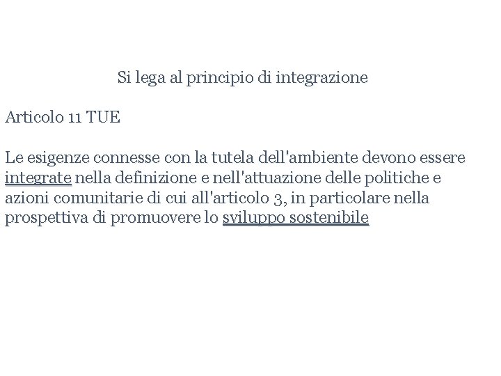 Si lega al principio di integrazione Articolo 11 TUE Le esigenze connesse con la