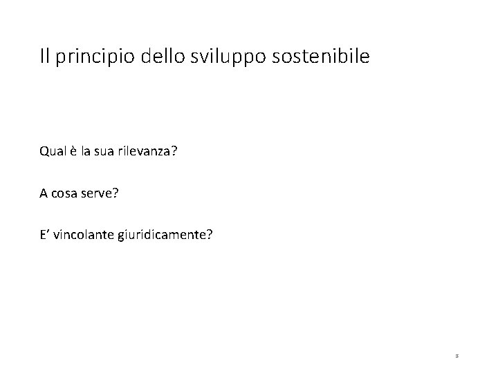 Il principio dello sviluppo sostenibile Qual è la sua rilevanza? A cosa serve? E’