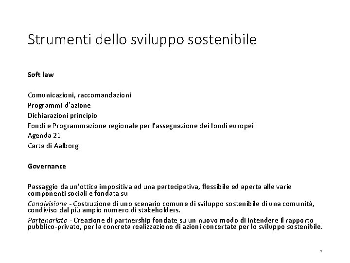 Strumenti dello sviluppo sostenibile Soft law Comunicazioni, raccomandazioni Programmi d’azione Dichiarazioni principio Fondi e