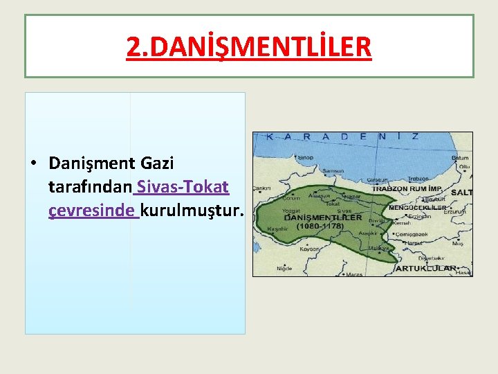 2. DANİŞMENTLİLER • Danişment Gazi tarafından Sivas-Tokat çevresinde kurulmuştur. 