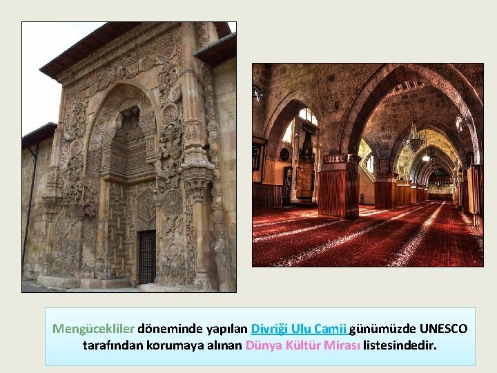 Mengücekliler döneminde yapılan Divriği Ulu Camii günümüzde UNESCO tarafından korumaya alınan Dünya Kültür Mirası