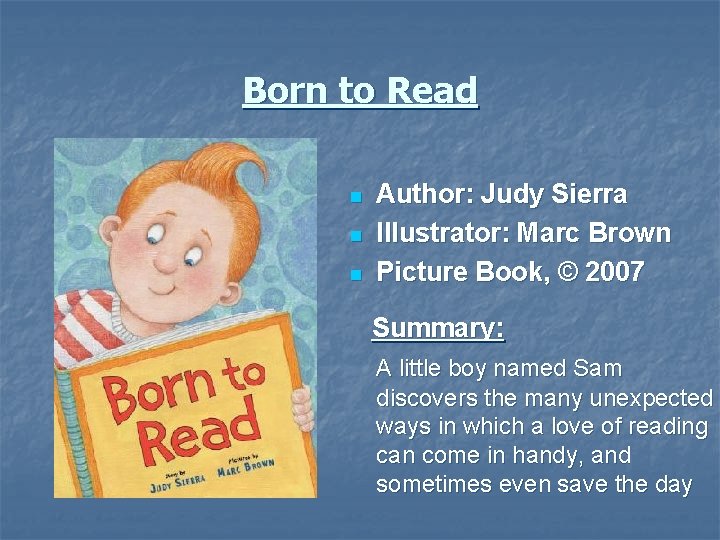 Born to Read n n n Author: Judy Sierra Illustrator: Marc Brown Picture Book,