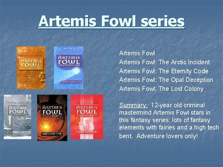 Artemis Fowl series 1. 2. 3. 4. 5. Artemis Fowl: The Arctic Incident Artemis
