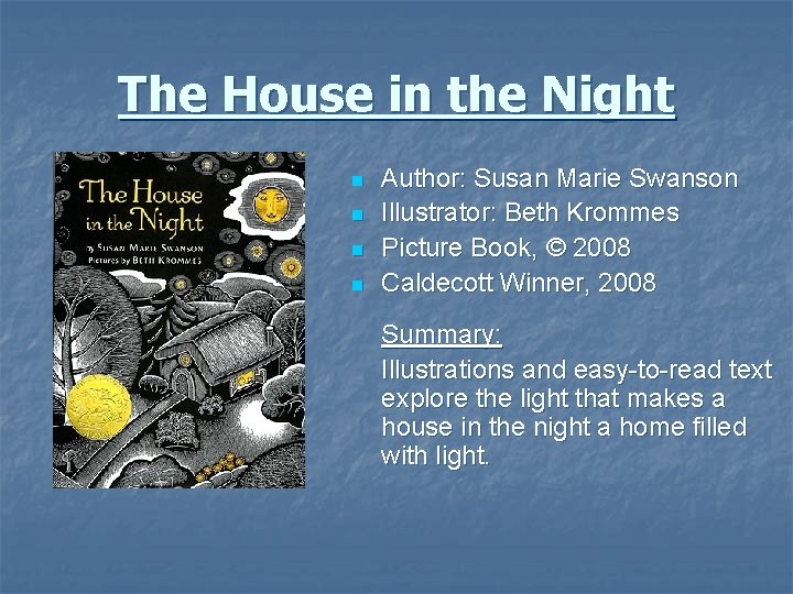 The House in the Night n n Author: Susan Marie Swanson Illustrator: Beth Krommes