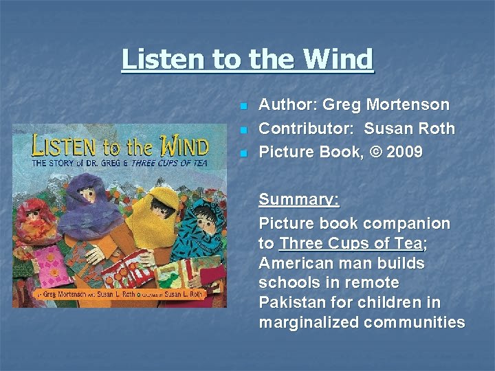 Listen to the Wind n n n Author: Greg Mortenson Contributor: Susan Roth Picture